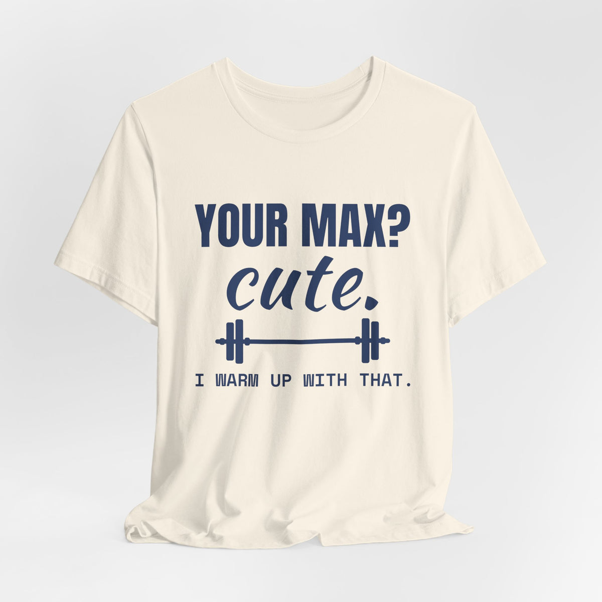Your Max? Cute. I Warm Up With That Tee (Navy Blue Ink)