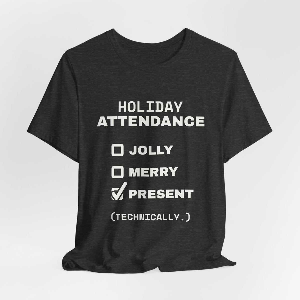 Holiday Attendance: Technically Present Tee (Dark)