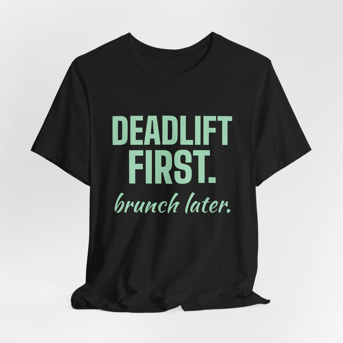 Deadlift First. Brunch Later Tee (Mint Green Ink)