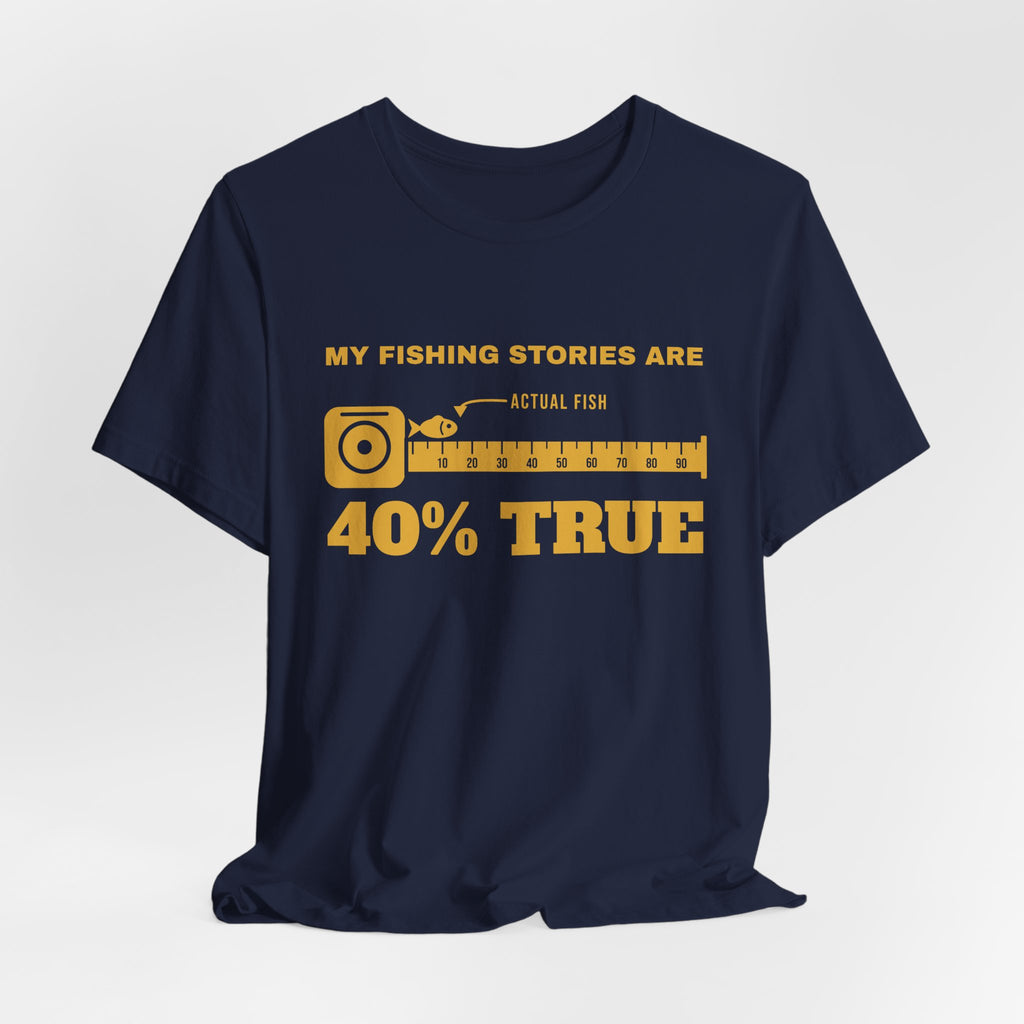 My Fishing Stories Are 40% True Tee (Gold Ink)