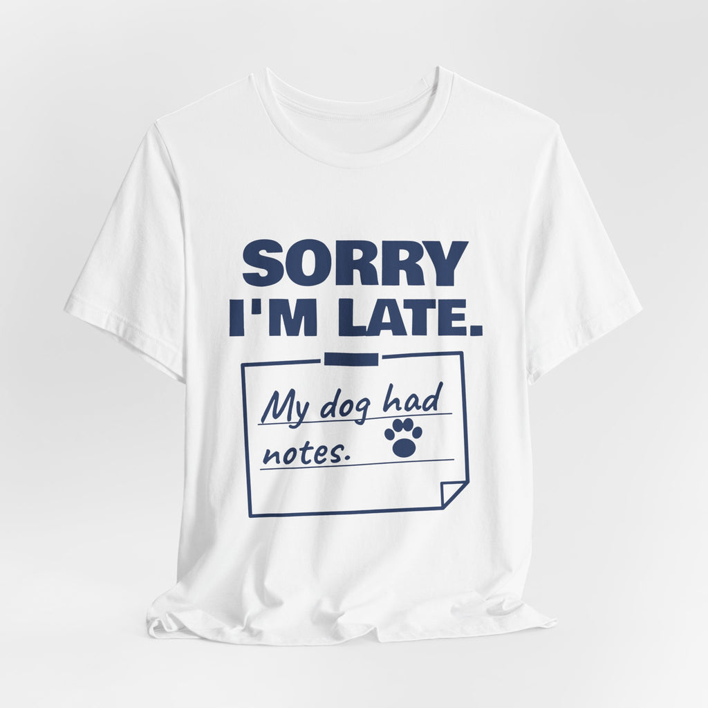 Sorry I'm Late. My Dog Had Notes. Tee (Navy Blue Ink)