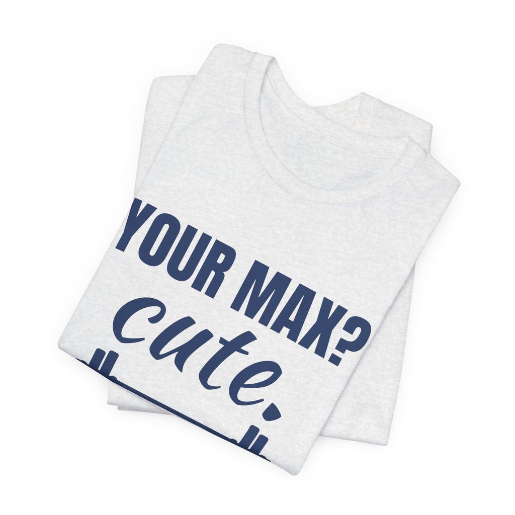 Your Max? Cute. I Warm Up With That Tee (Navy Blue Ink)