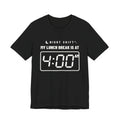 My Lunch Break Is at 4 AM Tee (Dark)