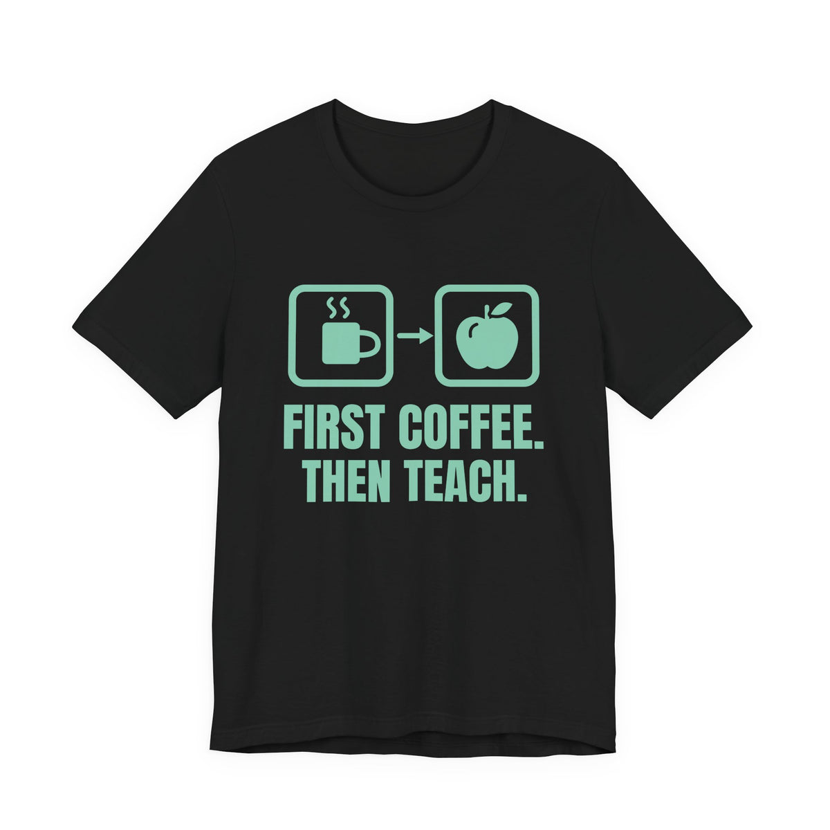 First Coffee. Then Teach Tee (Mint)