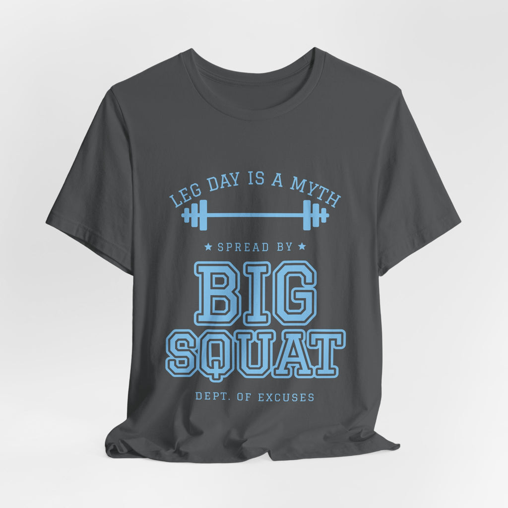 Leg Day Is a Myth Spread by Big Squat Tee (Sky Blue Ink)
