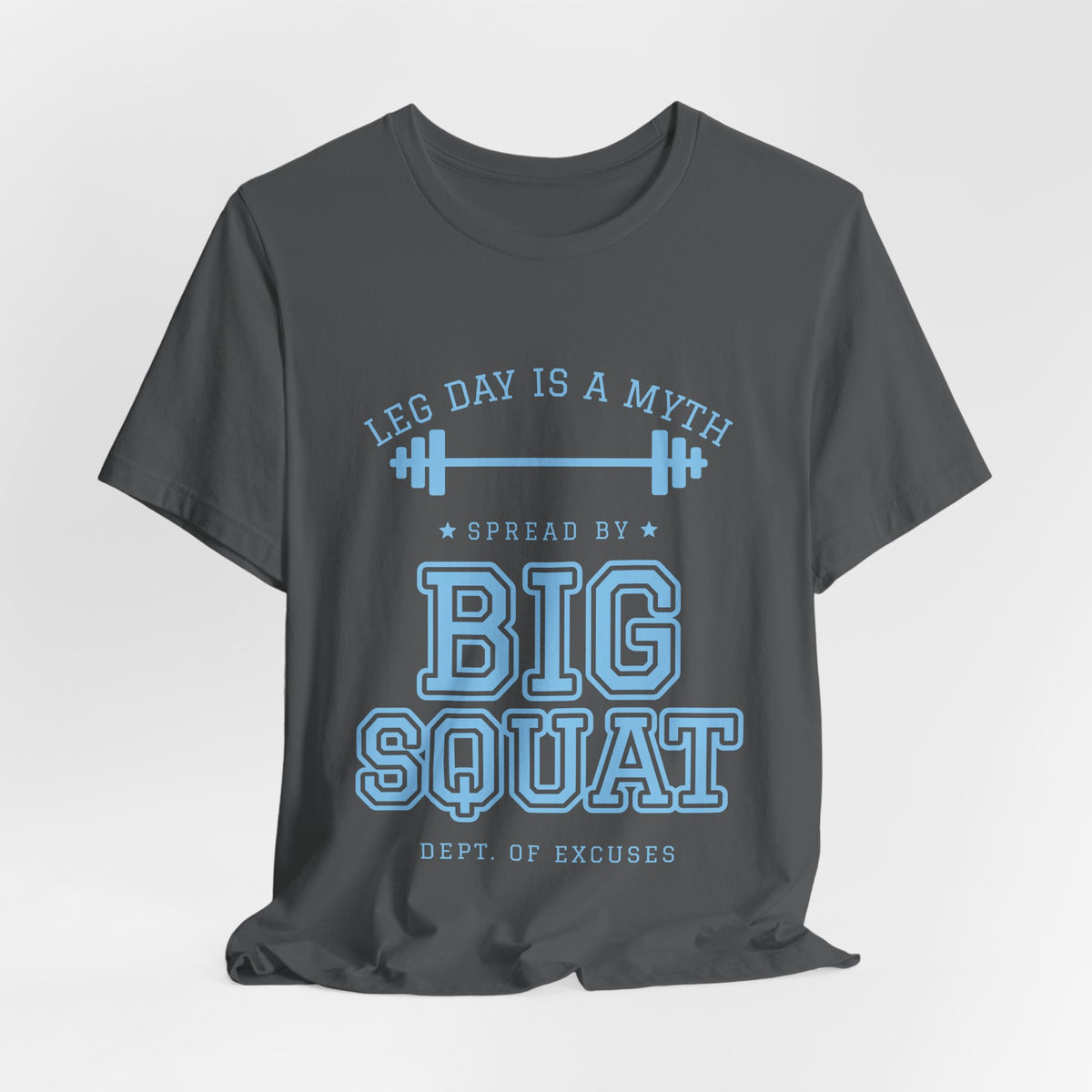 Leg Day Is a Myth Spread by Big Squat Tee (Sky Blue Ink)