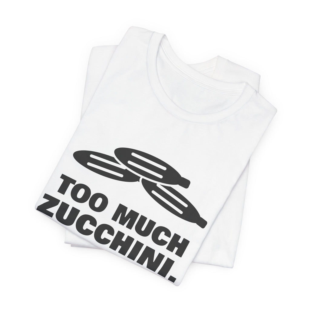 Too Much Zucchini. Please Take Some Tee (Light)