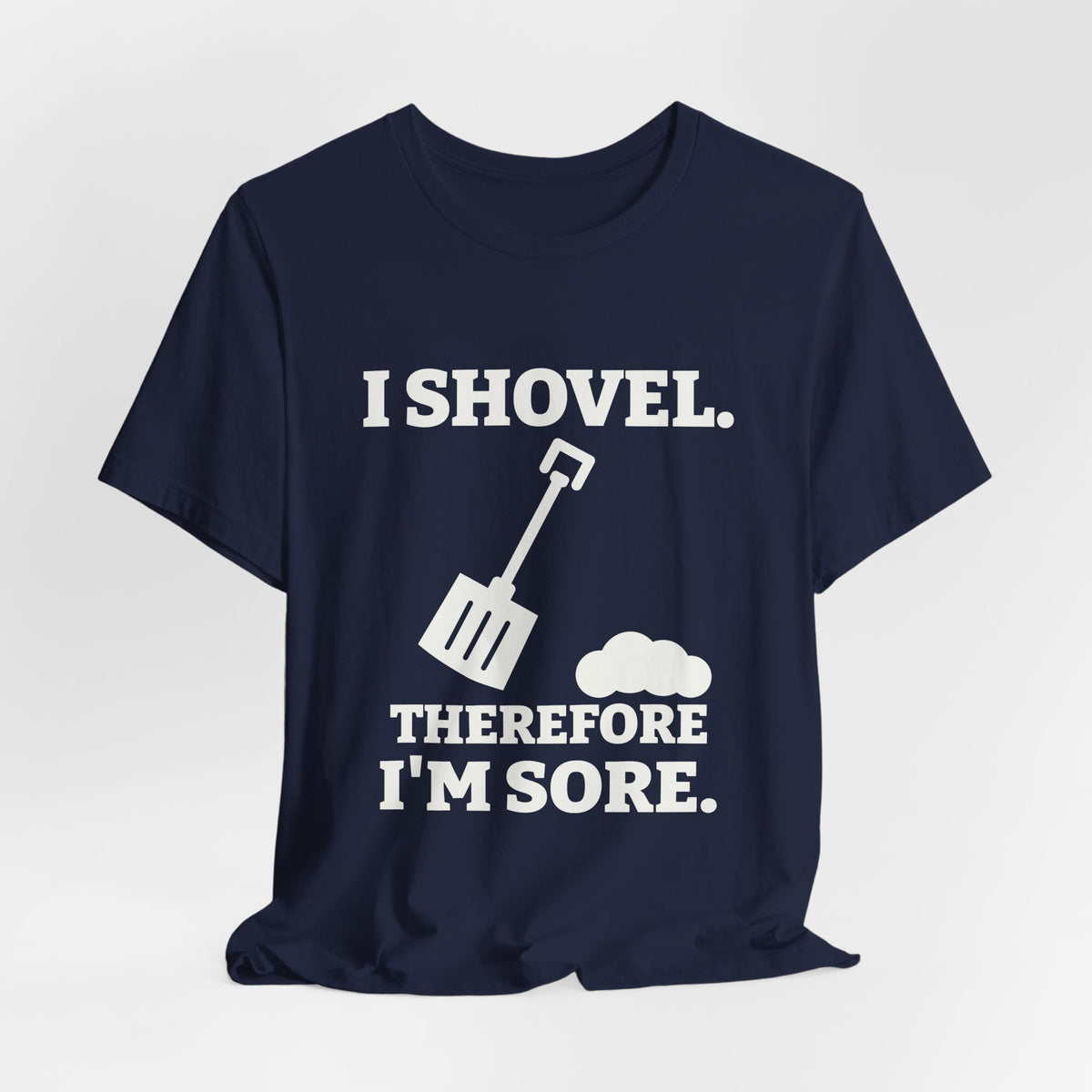 I Shovel Therefore I'm Sore Tee (Dark)