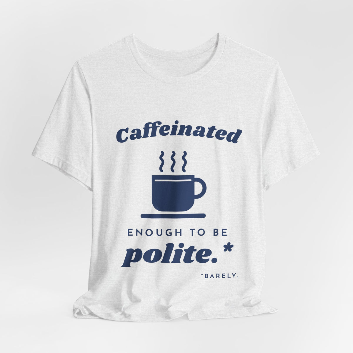 Caffeinated Enough to Be Polite Tee (Navy Blue Ink)