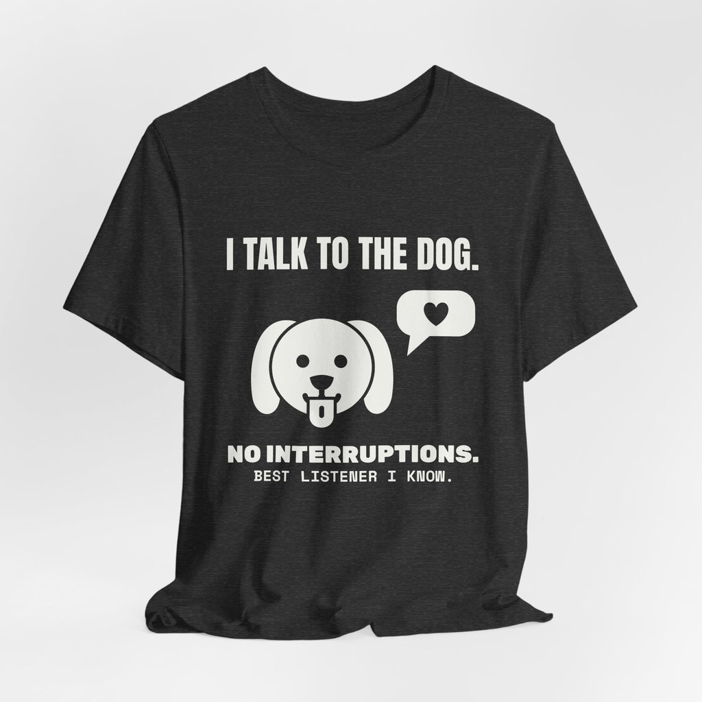 I Talk to the Dog Tee (Dark)