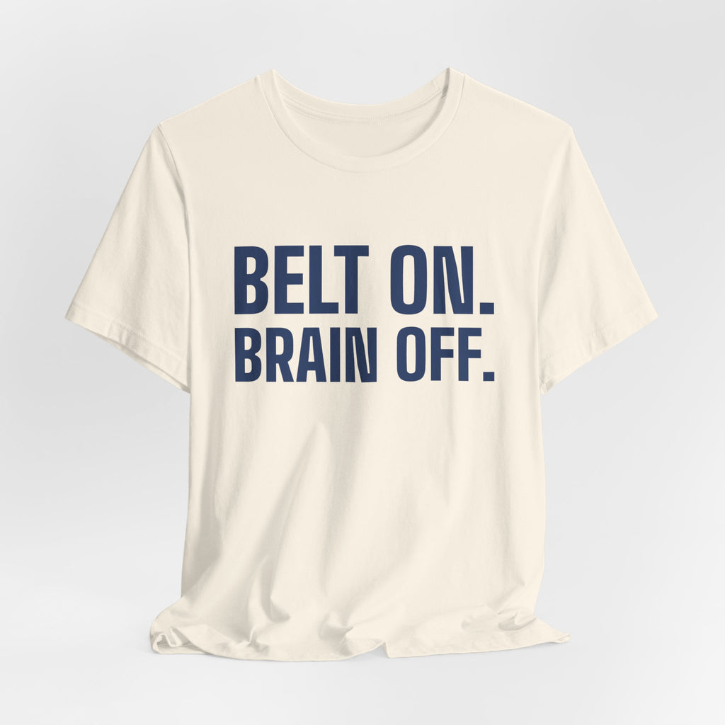 Belt On. Brain Off Tee (Navy Blue Ink)