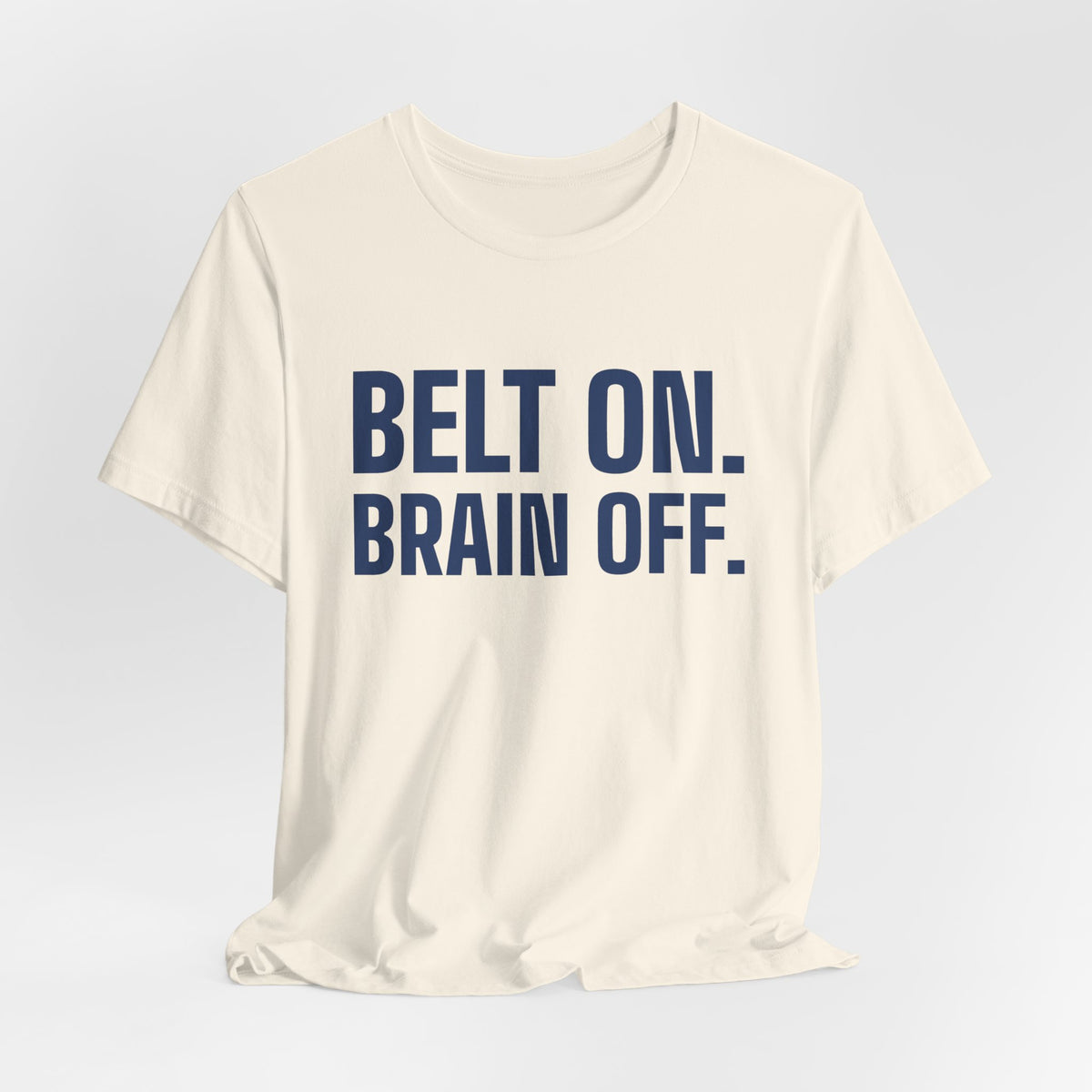 Belt On. Brain Off Tee (Navy Blue Ink)