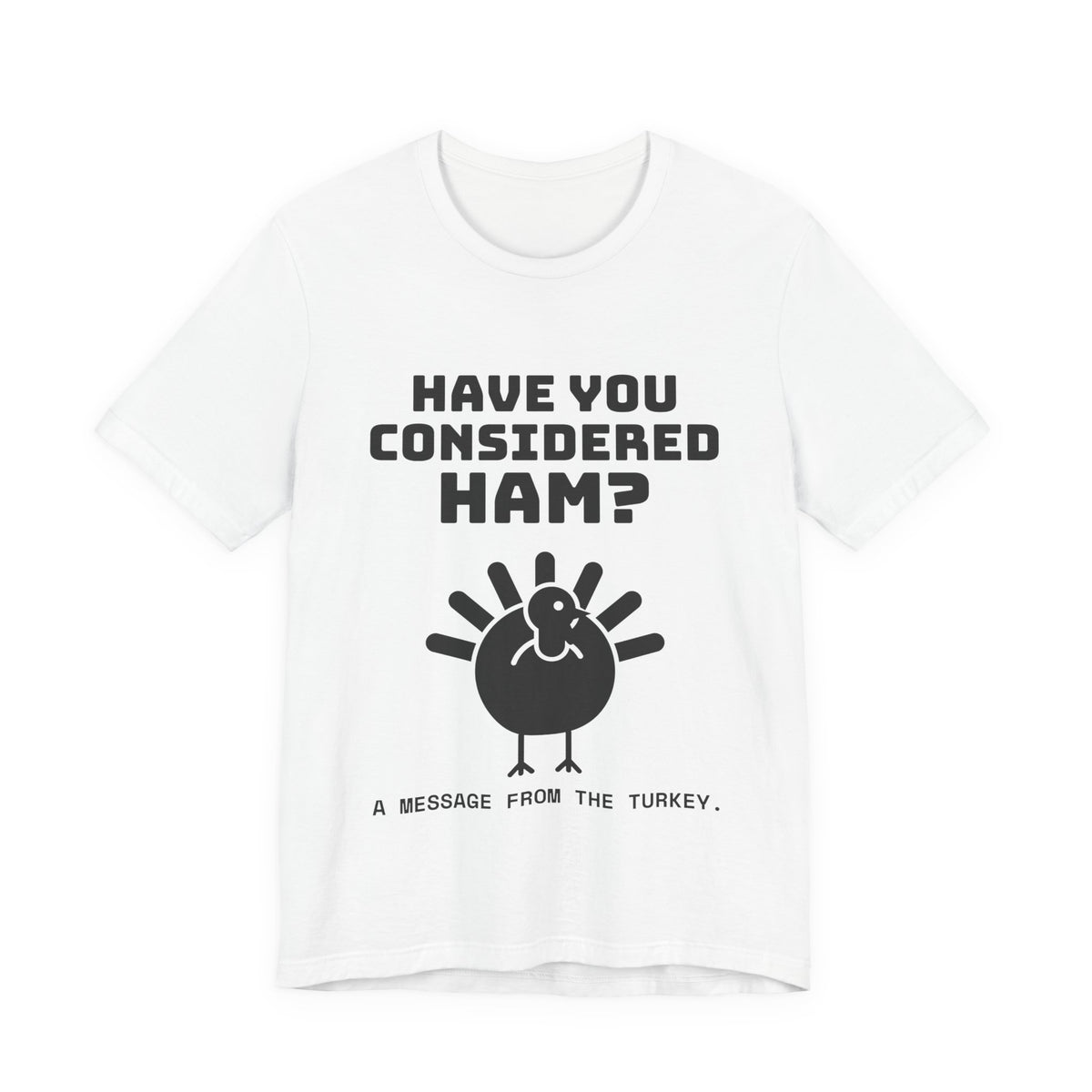 Have You Considered Ham? Tee (Light)