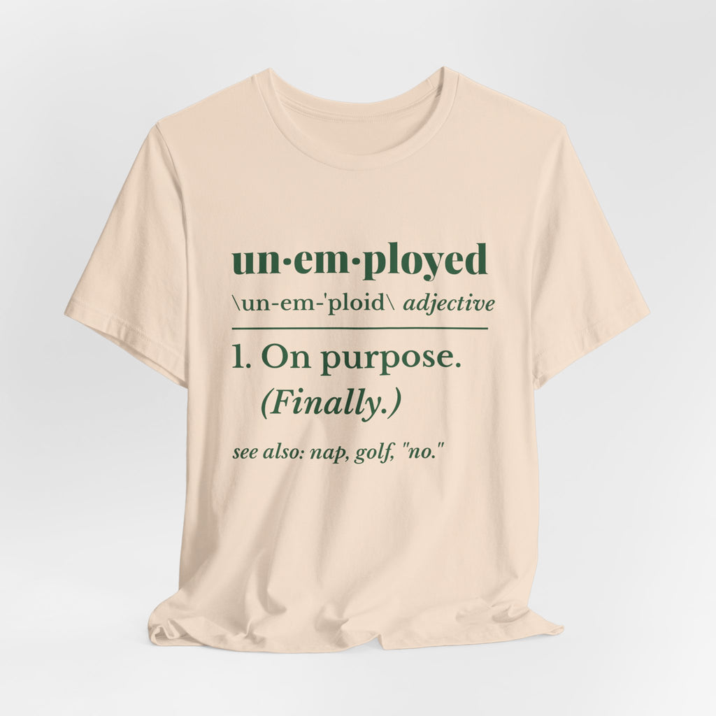 Unemployed on Purpose Tee (Forest Green Ink)