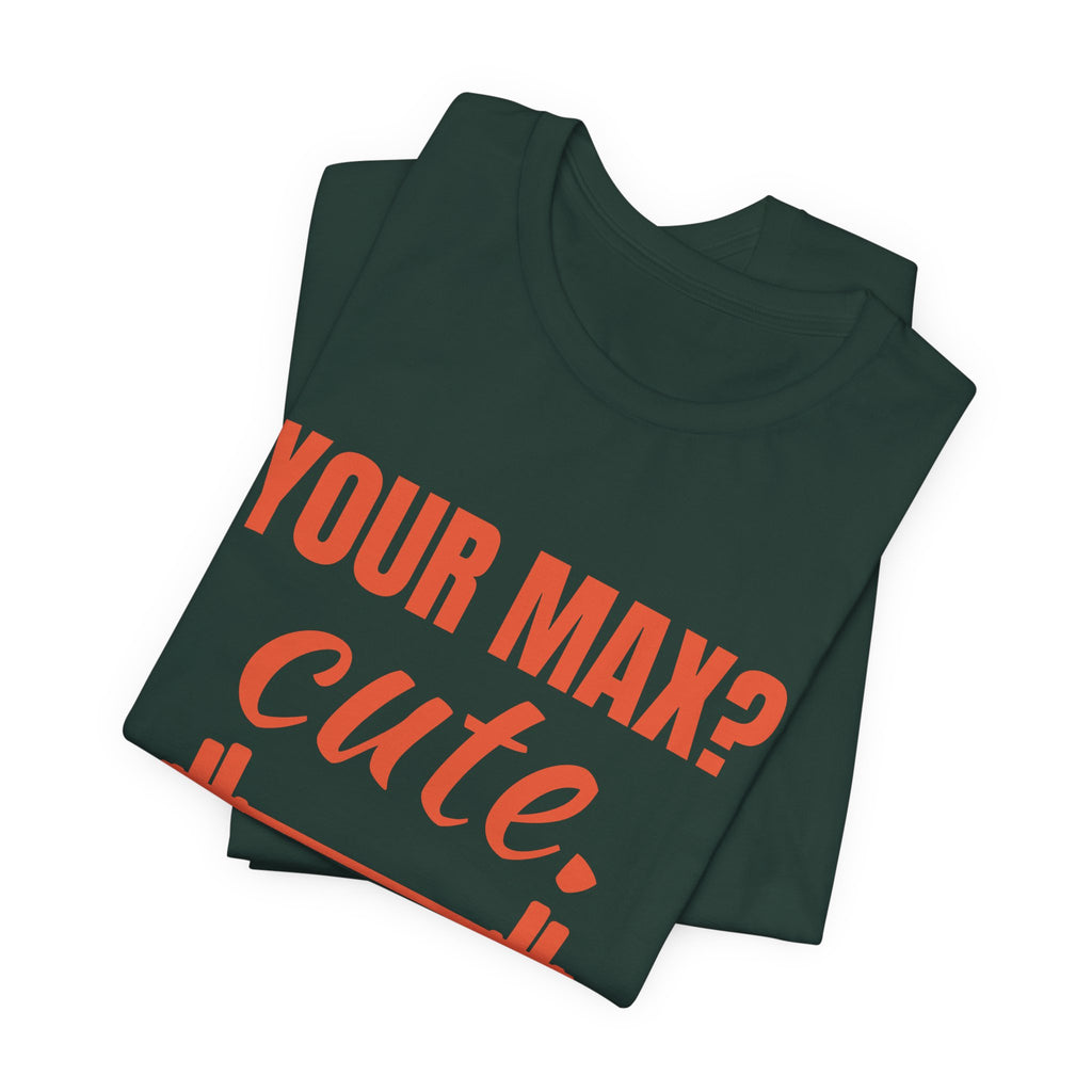 Your Max? Cute. I Warm Up With That Tee (Orange)