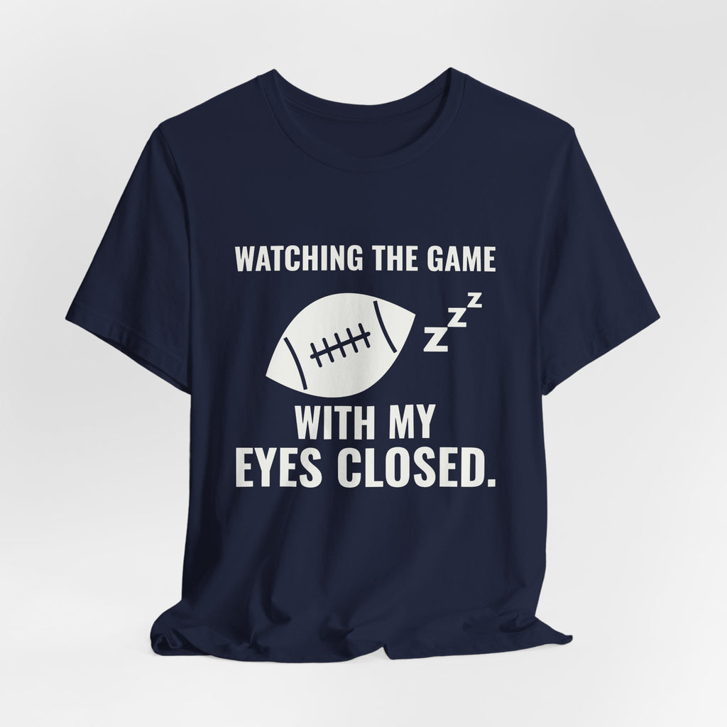 Watching the Game With My Eyes Closed Tee (Dark)