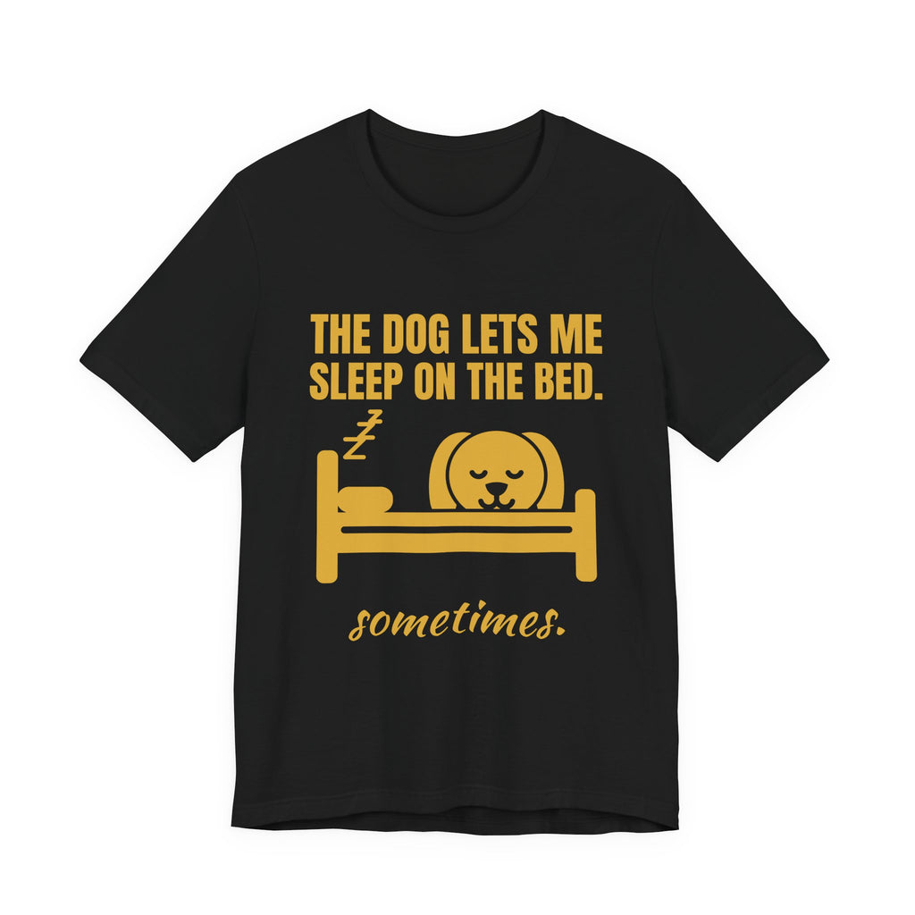 The Dog Lets Me Sleep on the Bed. Sometimes Tee (Gold)