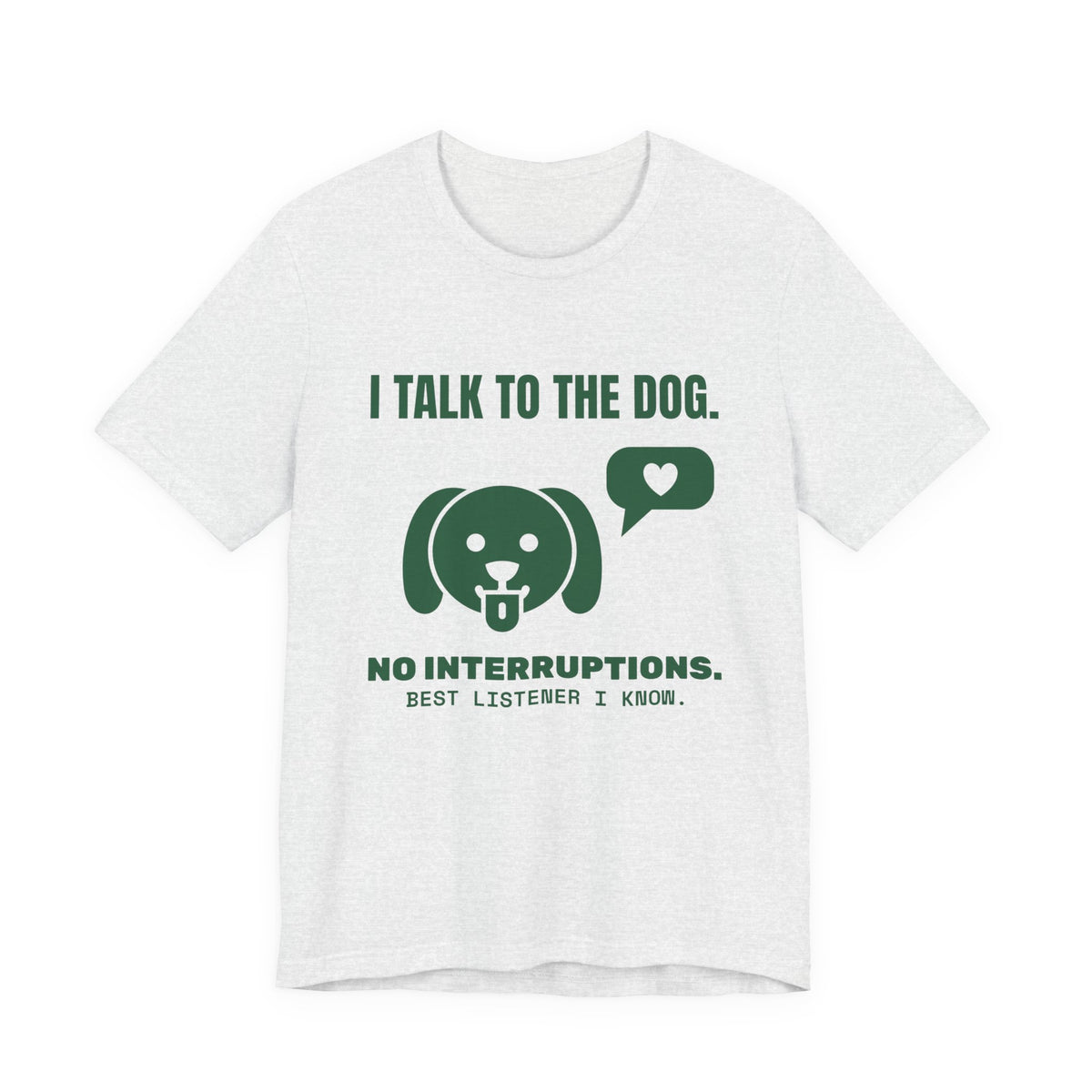 I Talk to the Dog Tee (Forest Green Ink)