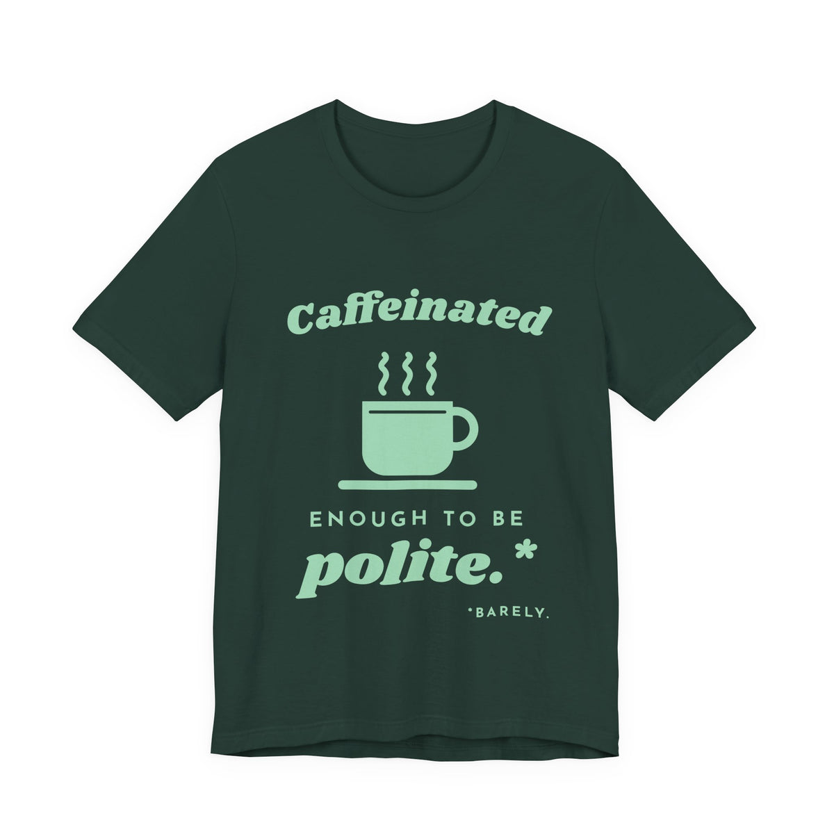 Caffeinated Enough to Be Polite Tee (Mint Green Ink)