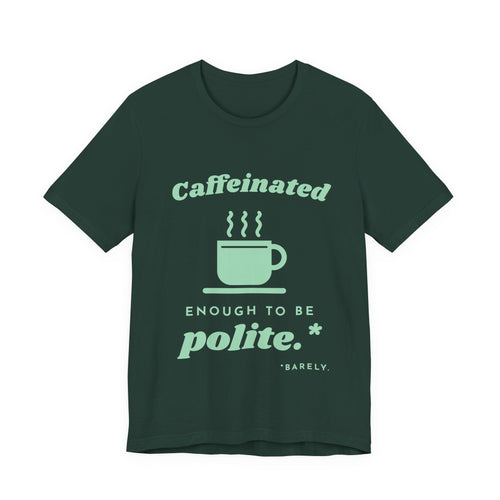 Caffeinated Enough to Be Polite Tee (Mint Green Ink)