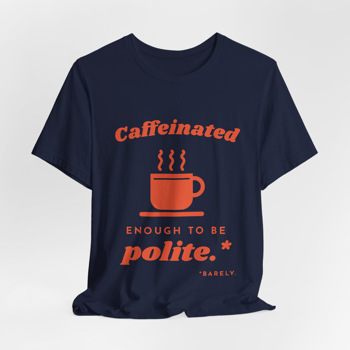 Caffeinated Enough to Be Polite Tee (Orange Ink)