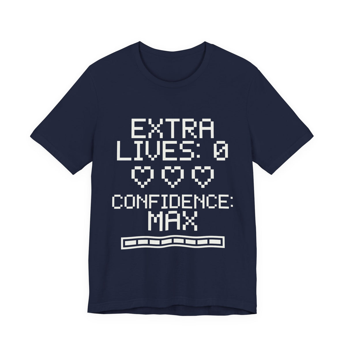 Extra Lives: 0. Confidence: Max Tee (Dark)