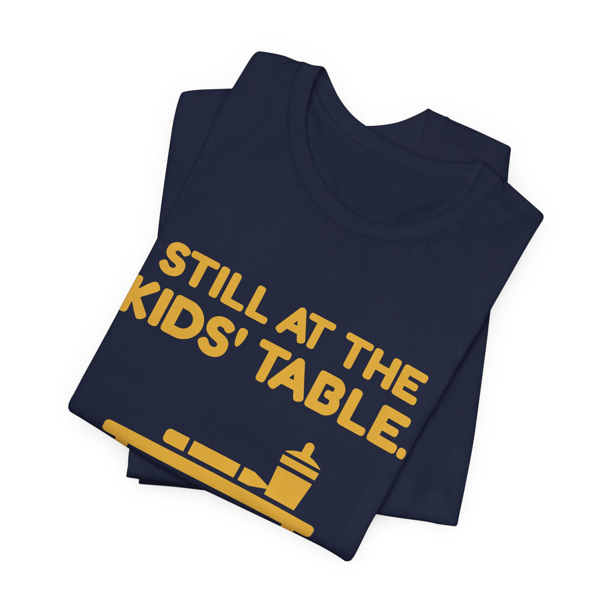 Still at the Kids' Table Tee (Gold)