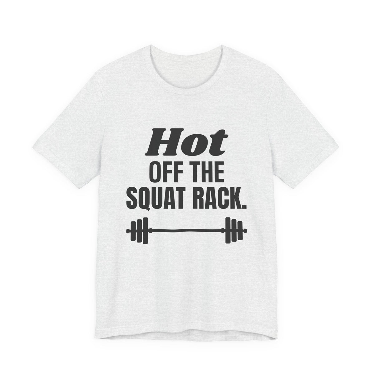 Hot Off the Squat Rack Tee (Light)