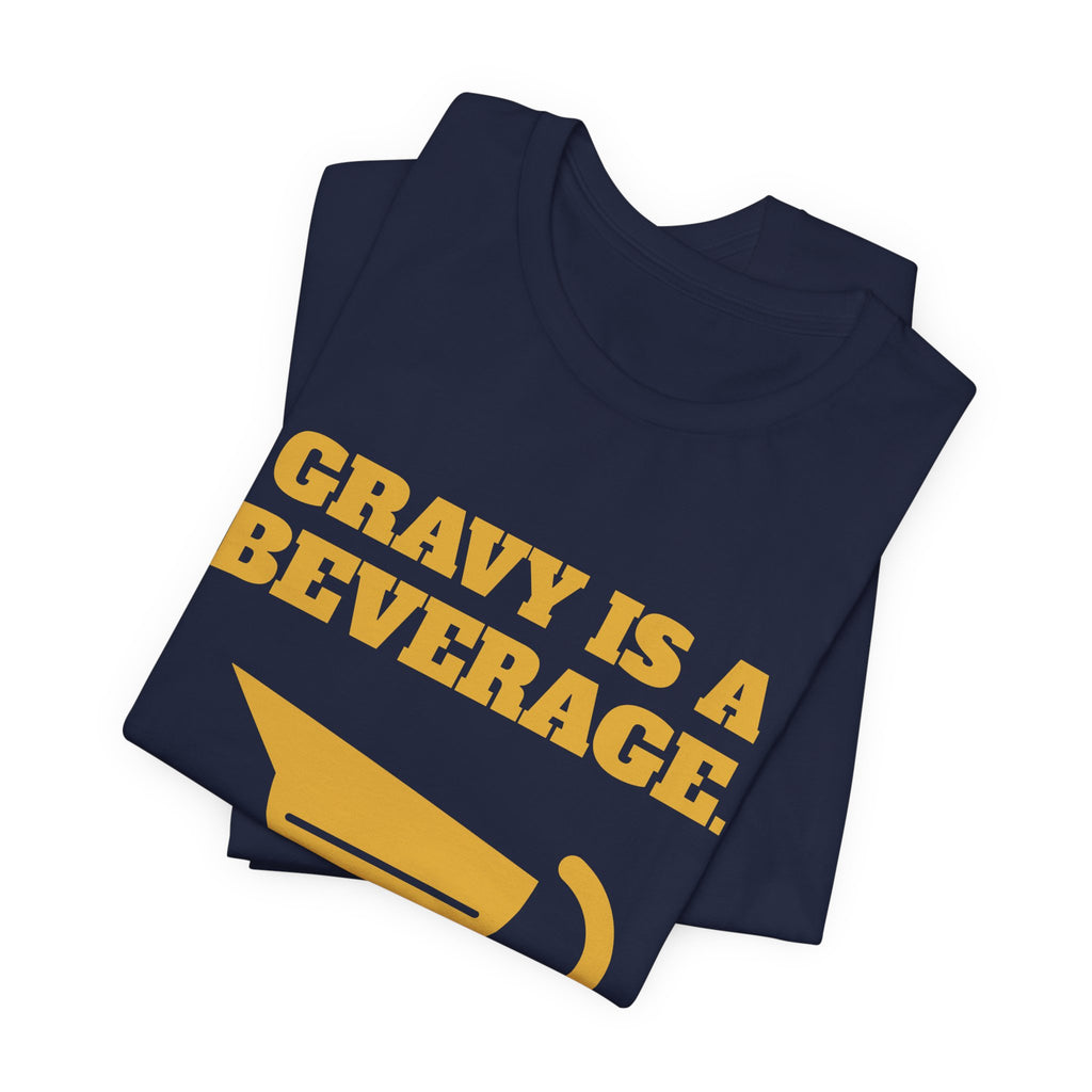 Gravy Is a Beverage Tee (Gold)