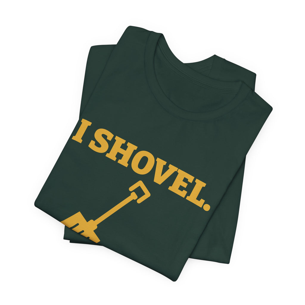 I Shovel Therefore I'm Sore Tee (Gold)