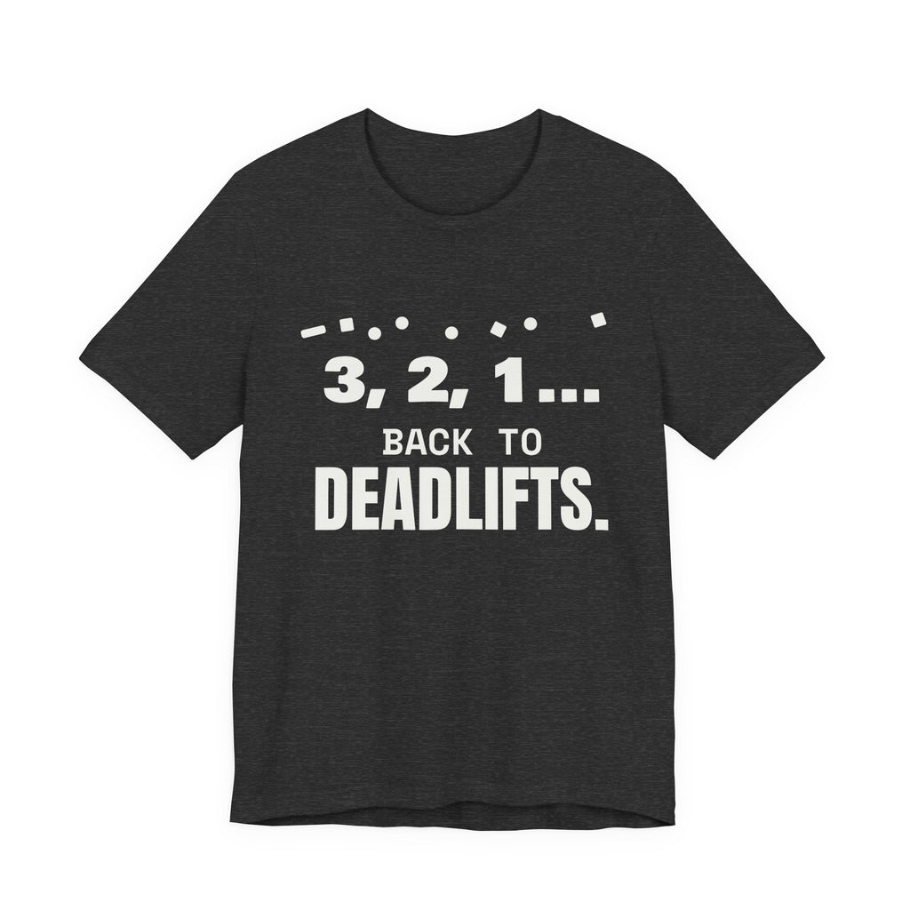 3, 2, 1... Back to Deadlifts Tee (Dark)