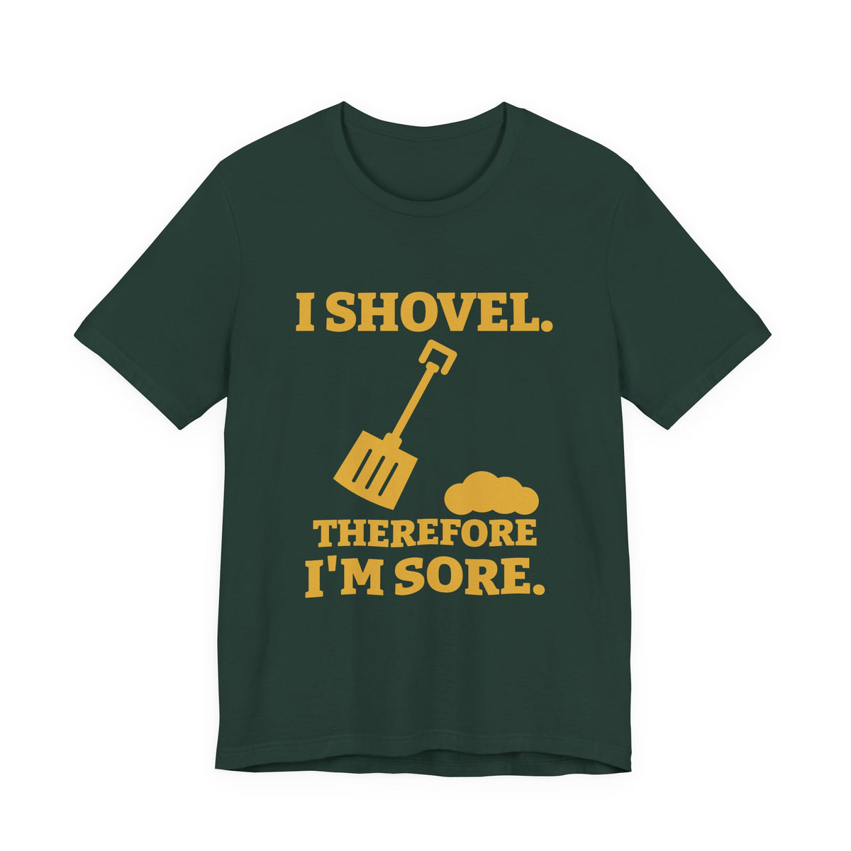 I Shovel Therefore I'm Sore Tee (Gold)