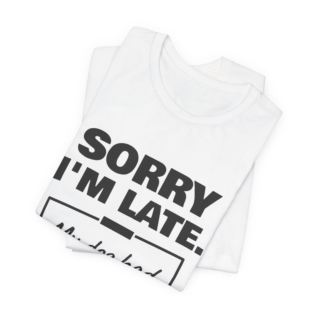 Sorry I'm Late. My Dog Had Notes. Tee (Light)