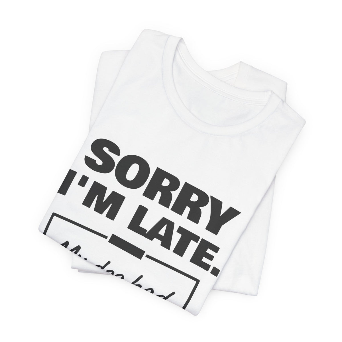 Sorry I'm Late. My Dog Had Notes. Tee (Light)