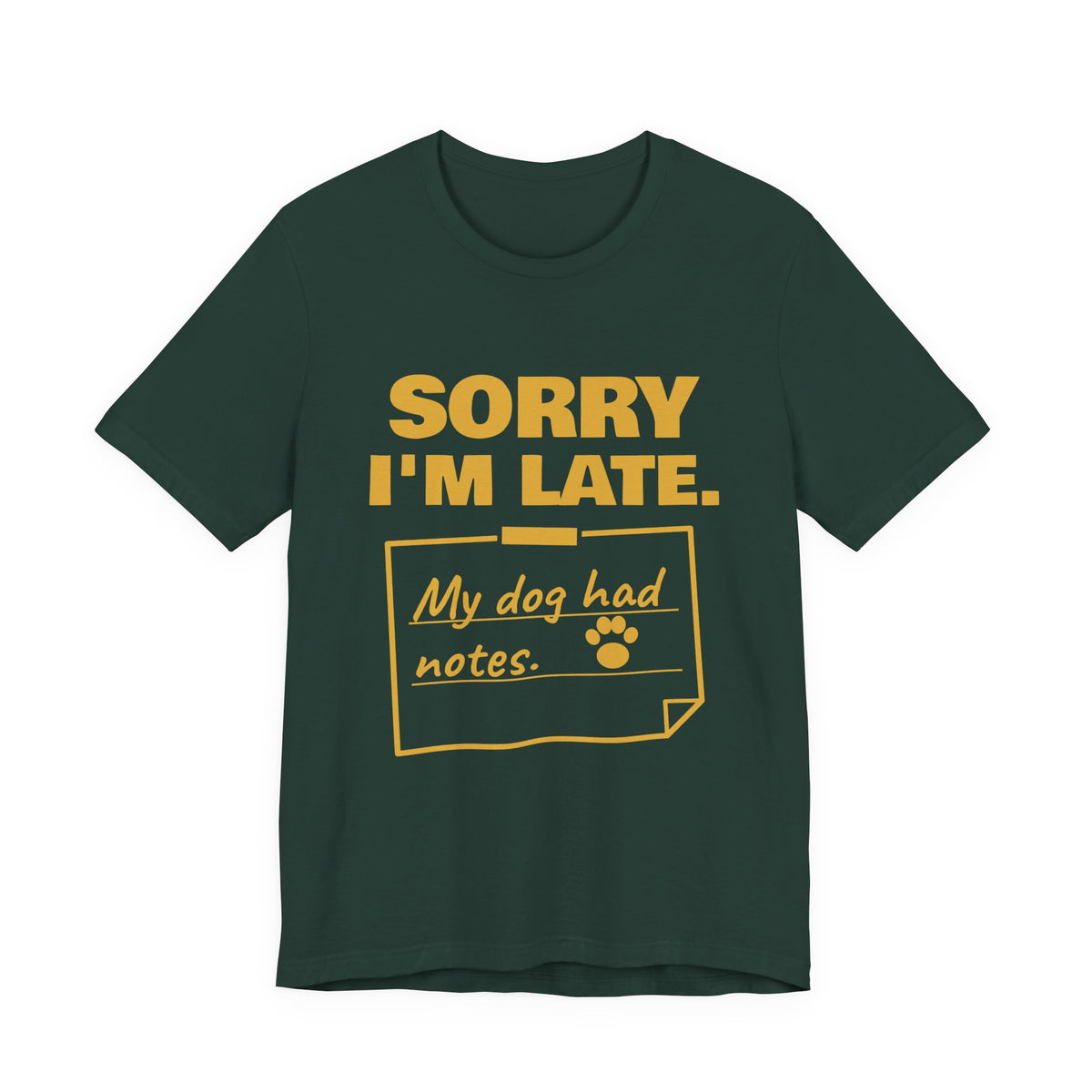 Sorry I'm Late. My Dog Had Notes. Tee (Gold Ink)