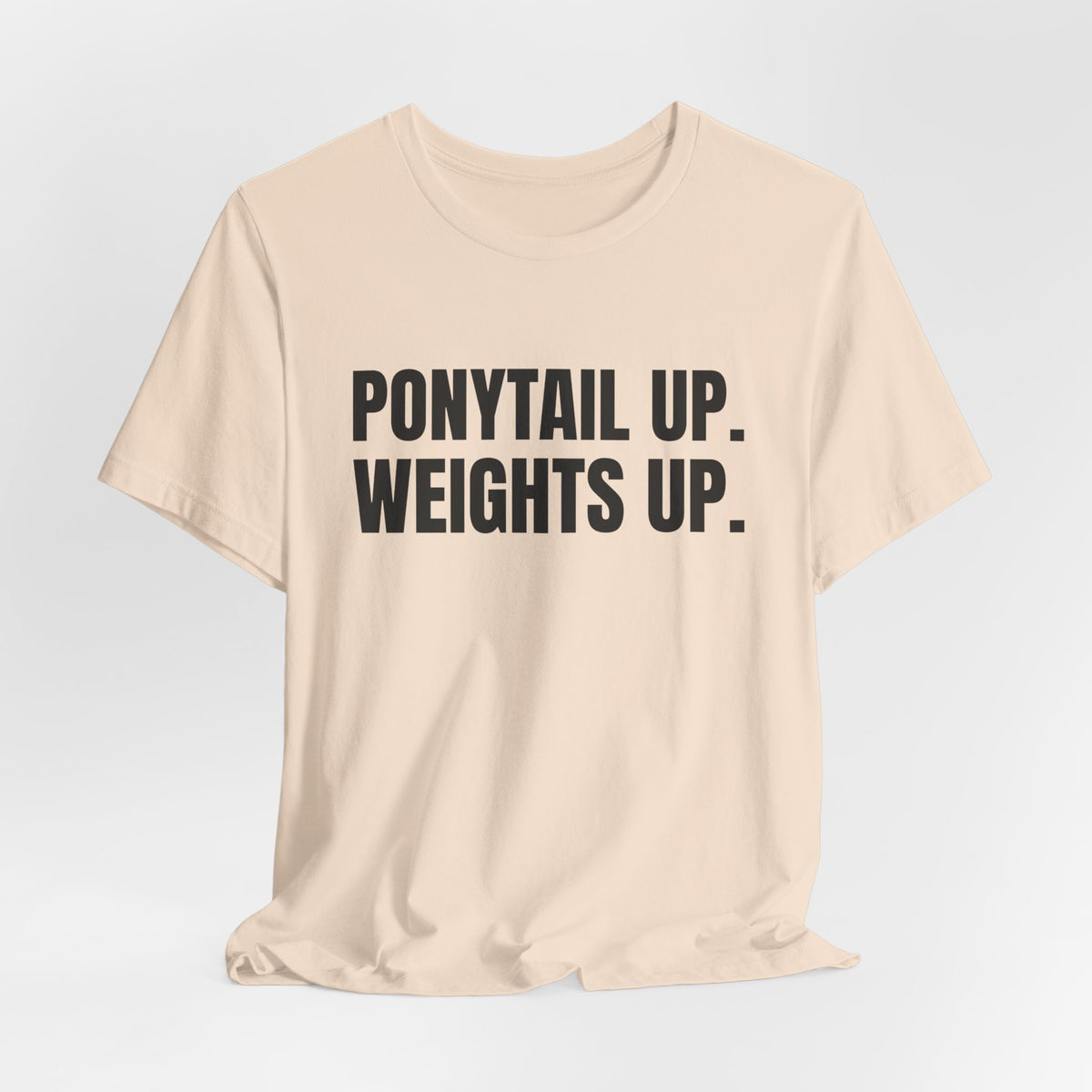Ponytail Up. Weights Up Tee (Light)