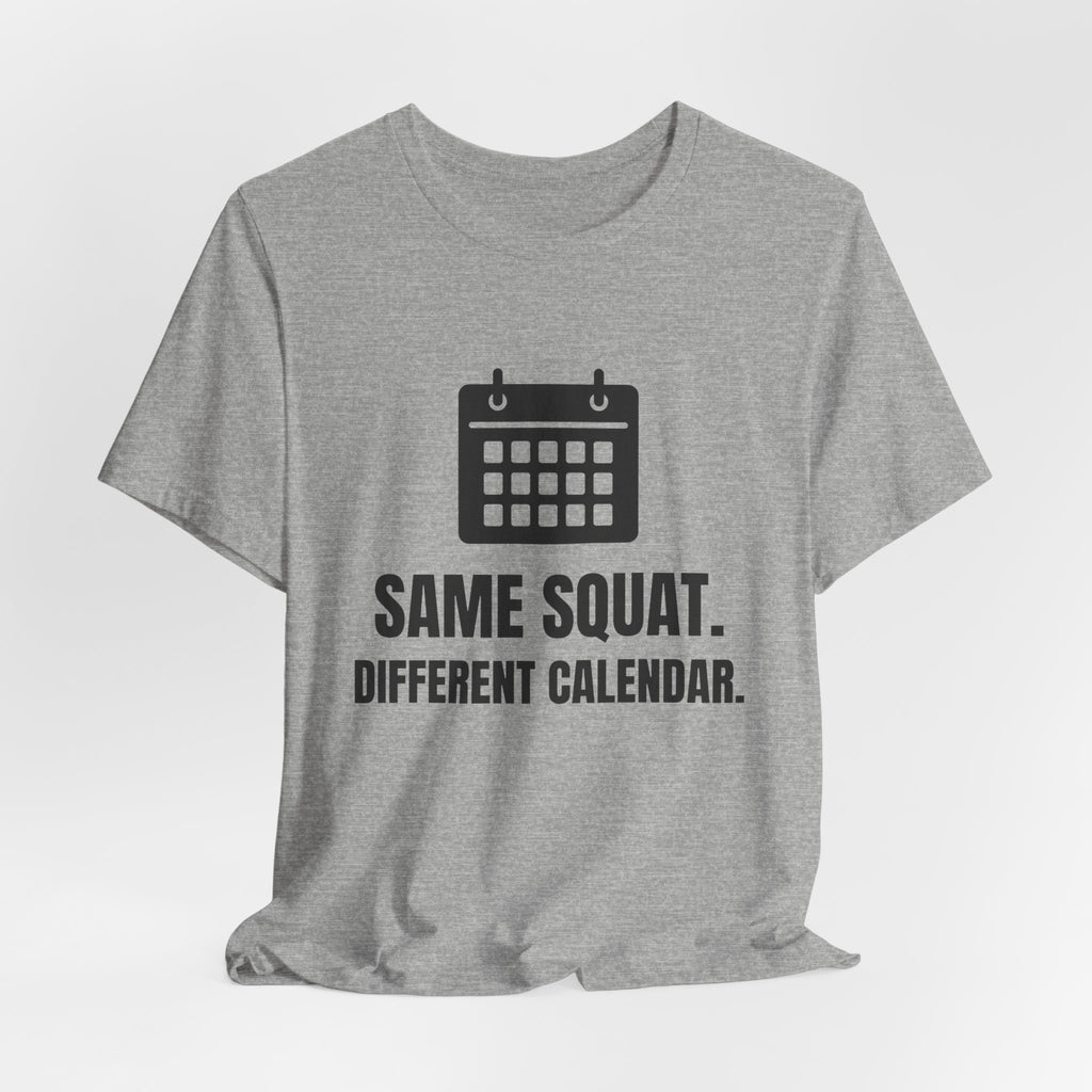 Same Squat. Different Calendar Tee (Light)