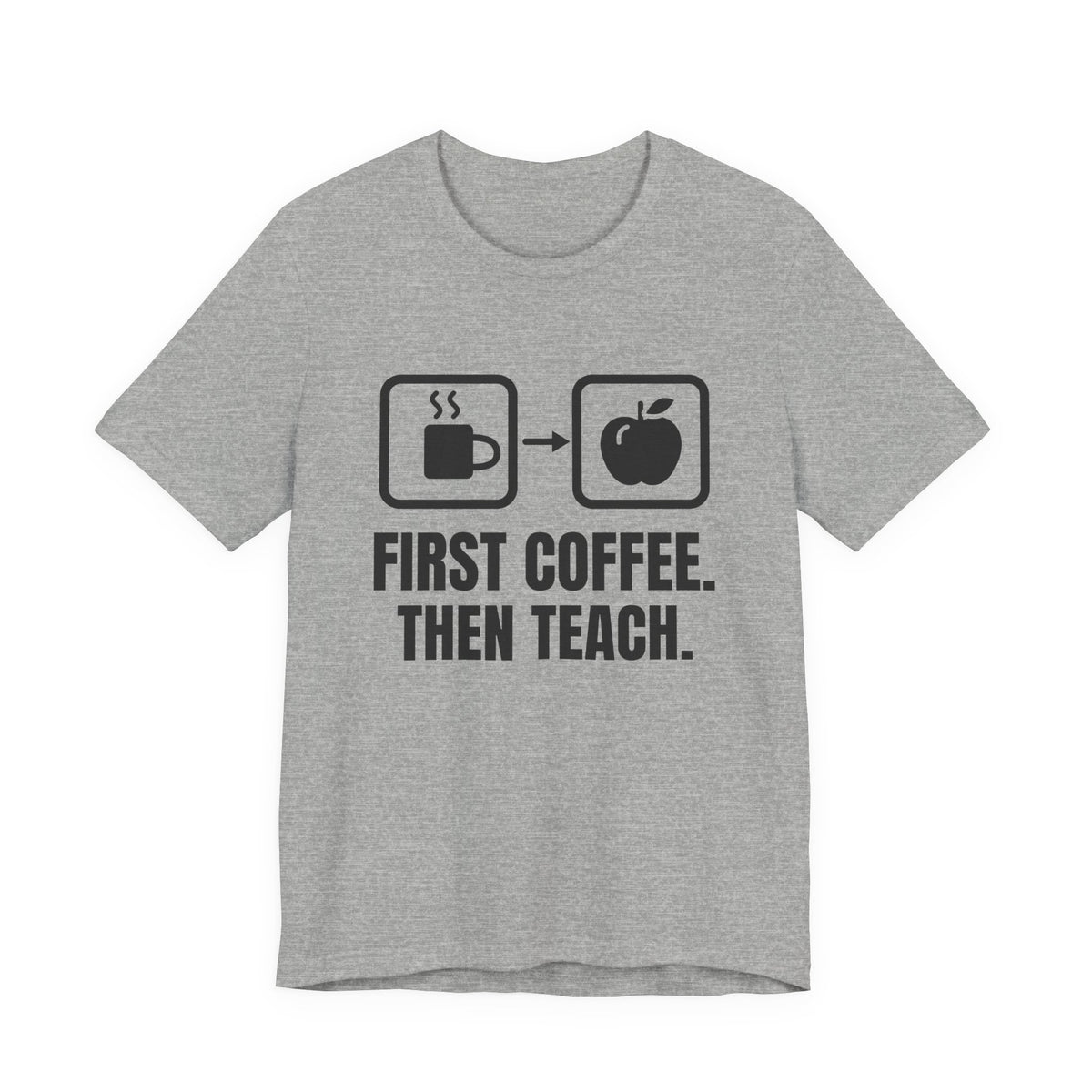 First Coffee. Then Teach Tee (Light)