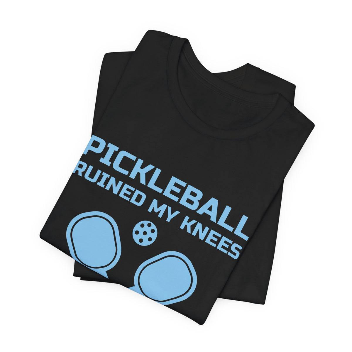 Pickleball Ruined My Knees and I'd Do It Again Tee (Sky Blue Ink)