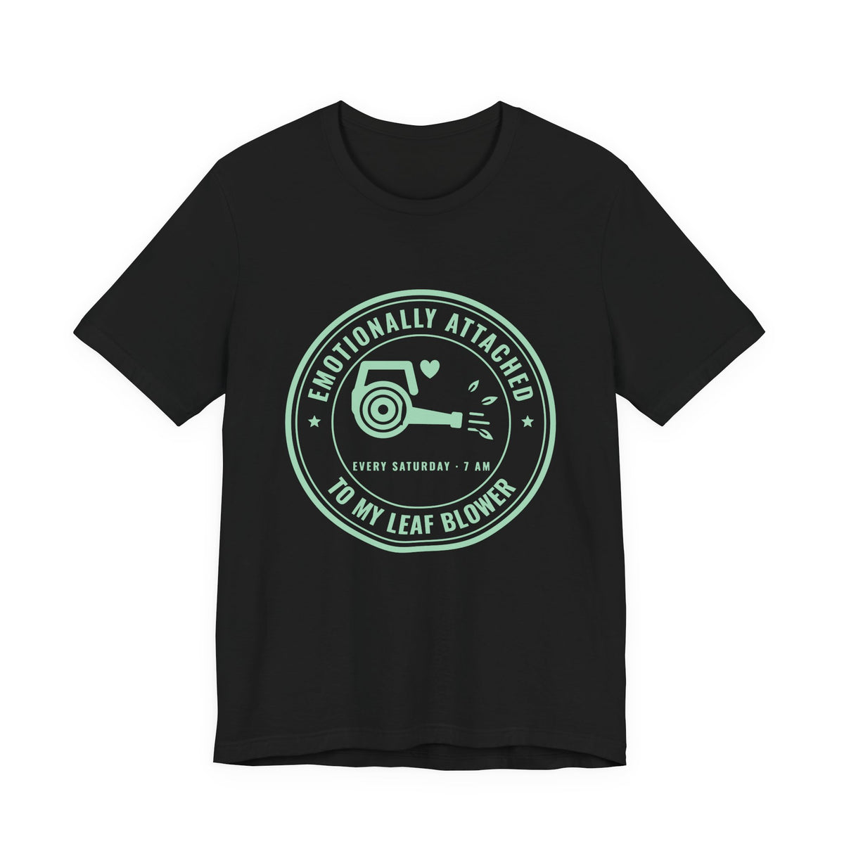 Emotionally Attached to My Leaf Blower Tee (Mint Green Ink)