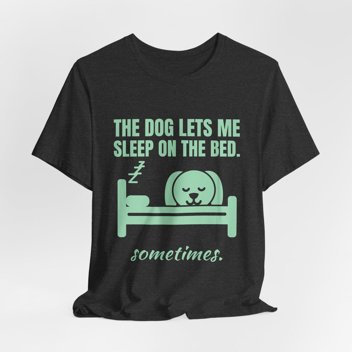 The Dog Lets Me Sleep on the Bed. Sometimes Tee (Mint Green Ink)