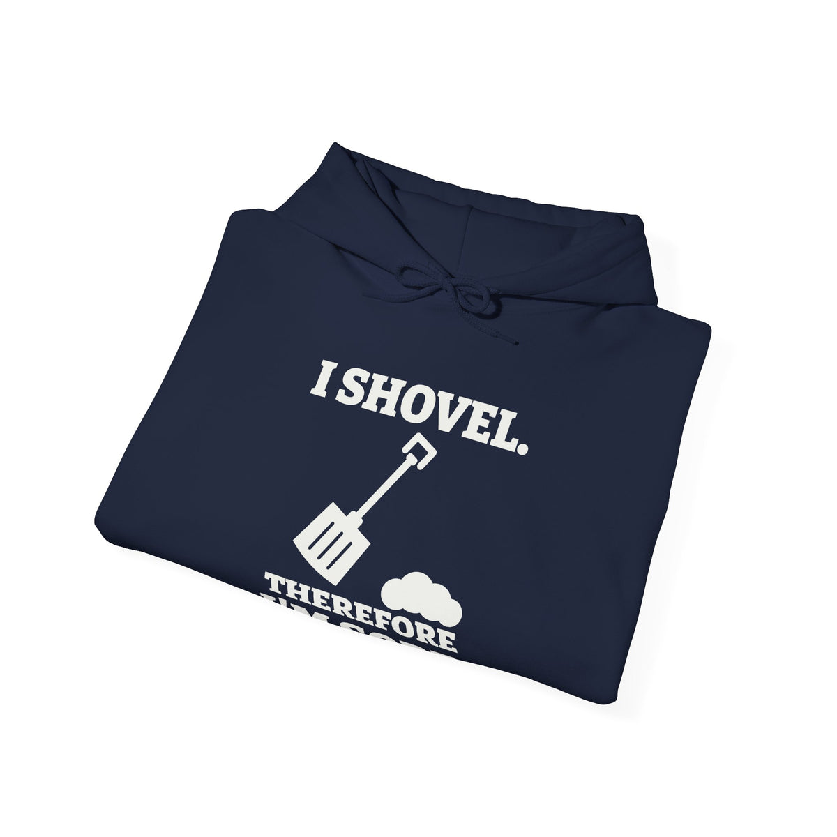 I Shovel Therefore I'm Sore Hoodie (Dark)