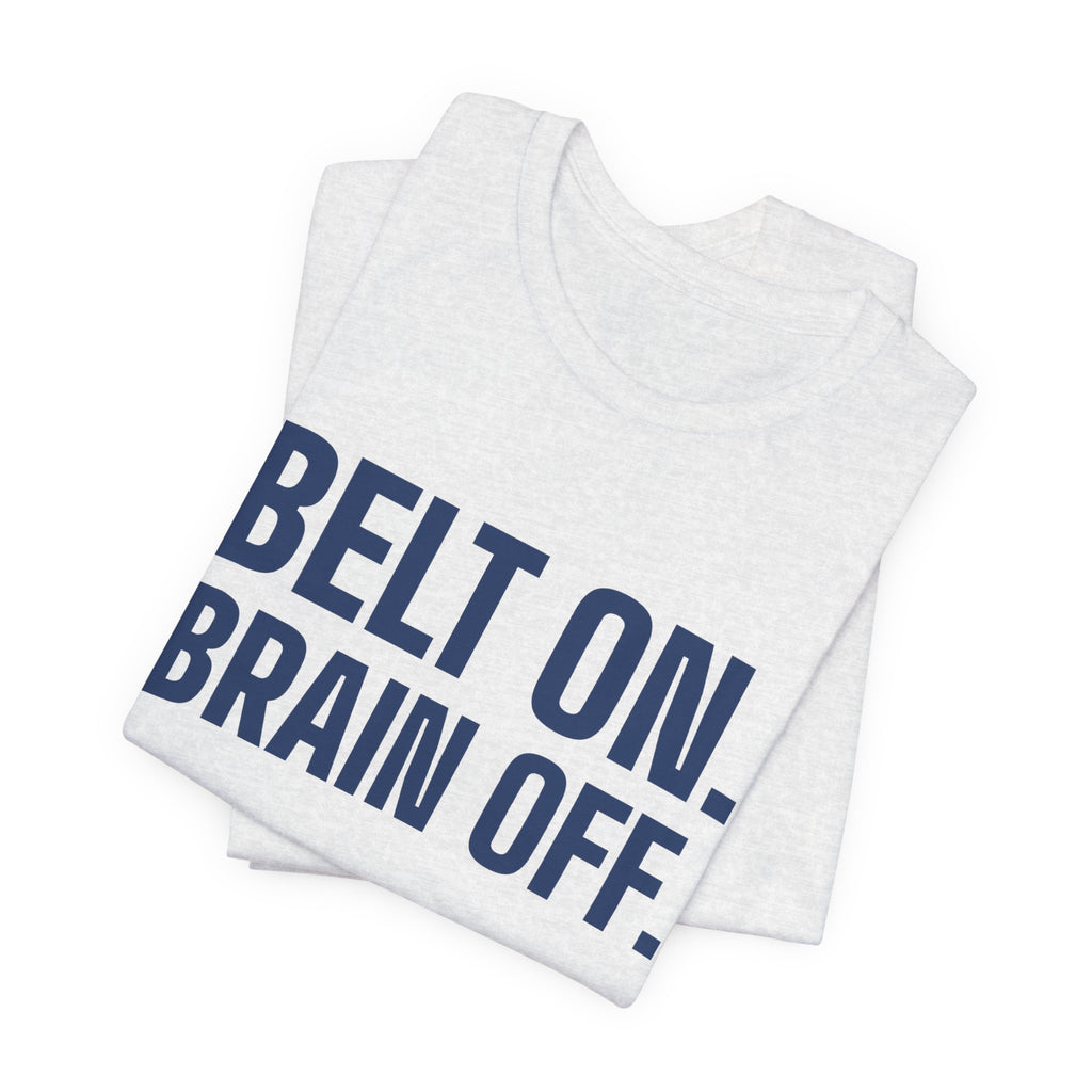 Belt On. Brain Off Tee (Navy Blue Ink)