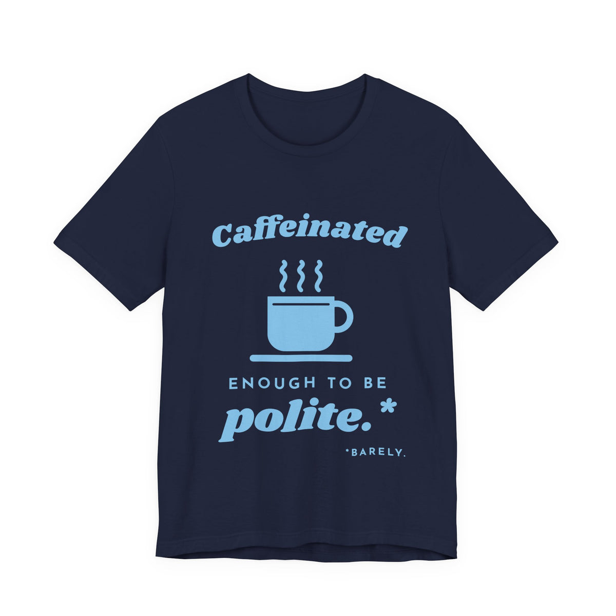 Caffeinated Enough to Be Polite Tee (Sky Blue Ink)