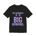 Tiny Roommate. Big Opinions Tee (Lavender)