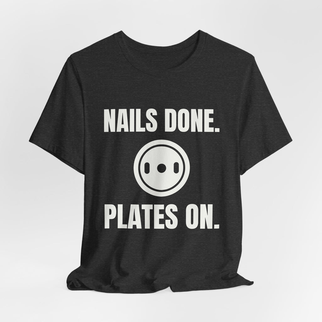 Nails Done. Plates On Tee (Dark)