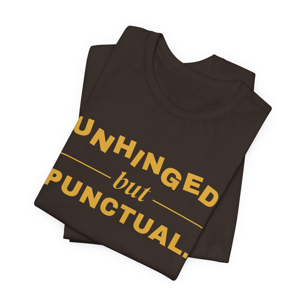 Unhinged but Punctual Tee (Gold Ink)