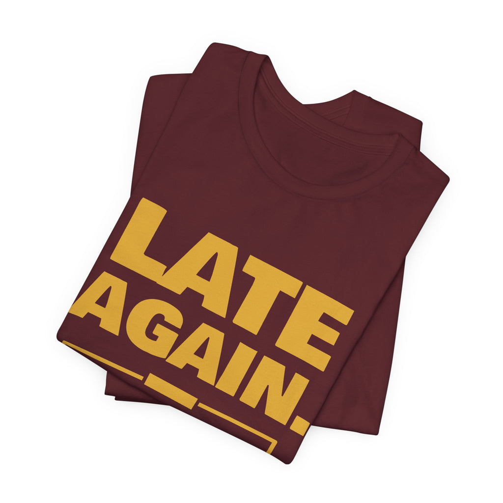Late Again. The Dog Had Notes. Tee (Gold Ink)