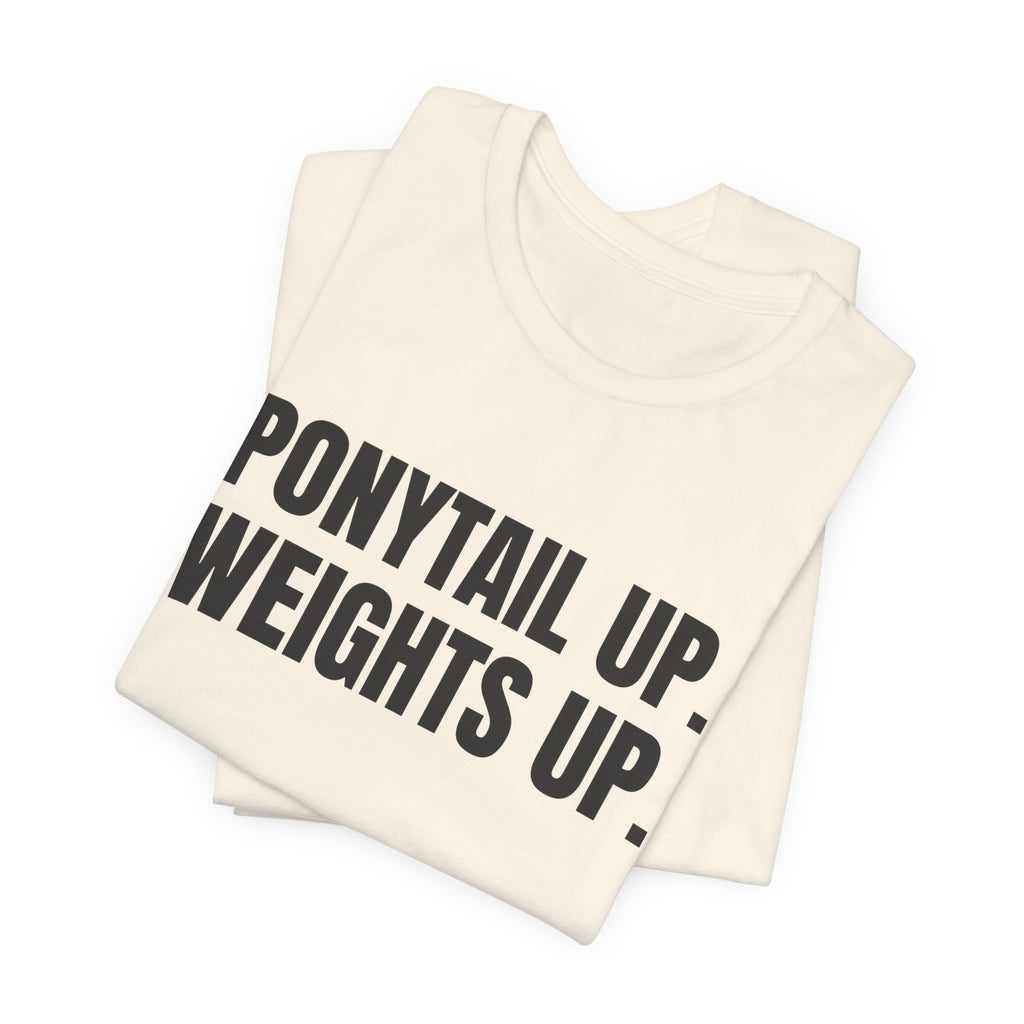 Ponytail Up. Weights Up Tee (Light)