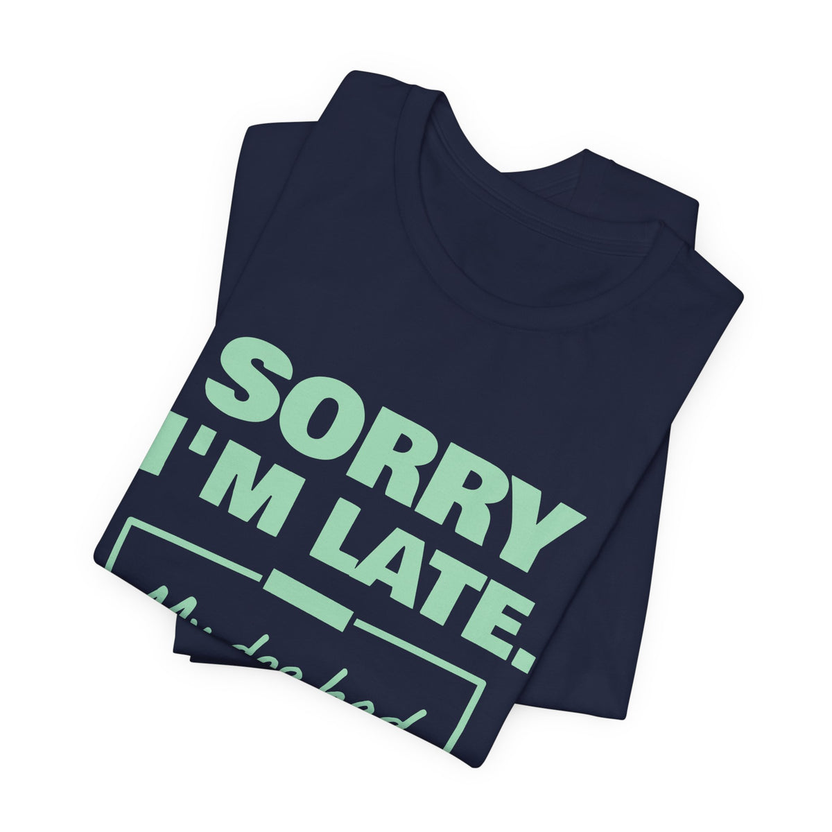 Sorry I'm Late. My Dog Had Notes. Tee (Mint Green Ink)